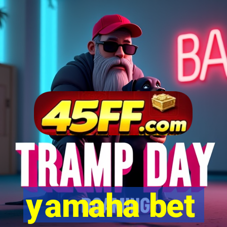 yamaha bet